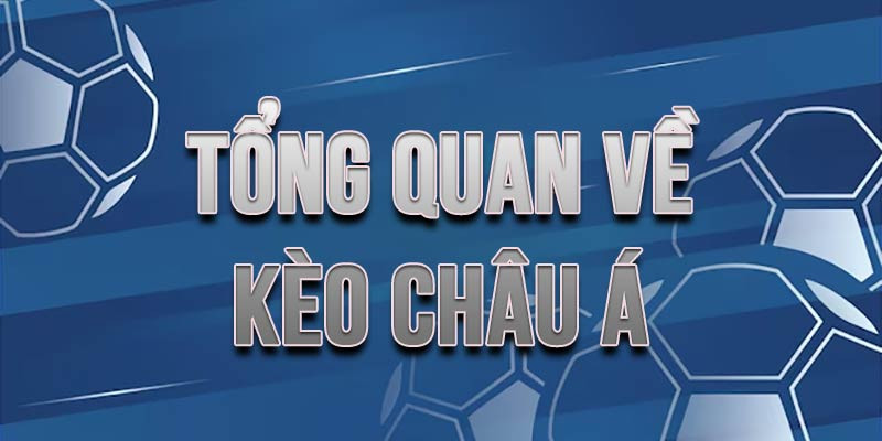 Kèo Châu Á - Loại Kèo Hấp Dẫn Nhất Trong Cá Cược Bóng Đá 1 Tổng quan về kèo châu á dành cho các cược thủ
