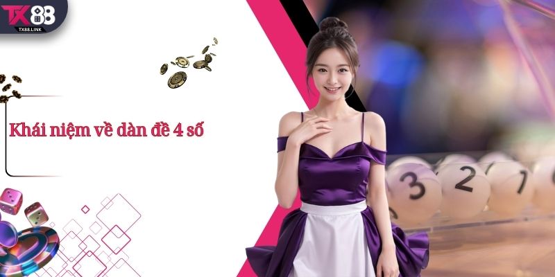 Phương Pháp Nuôi Dàn Đề 4 Số Phổ Biến Nhất Hiện Nay 1 Khái niệm về dàn đề 4 số