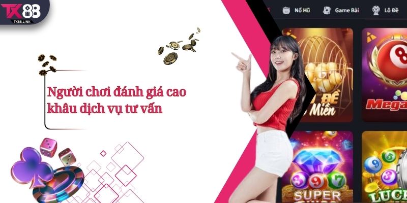 Người chơi đánh giá cao khâu dịch vụ tư vấn